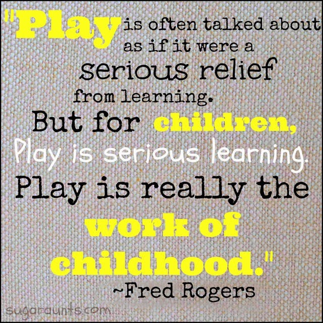 Quote from Fred Rogers: Play is the work of childhood