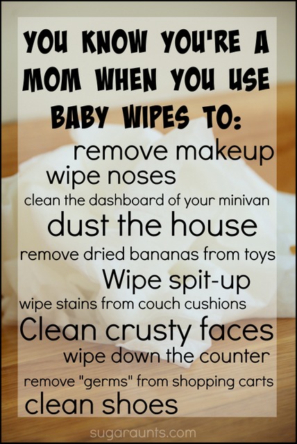 You know you're a Mom when you use baby wipes for crazy things! dusting, cleaning, germ removal...