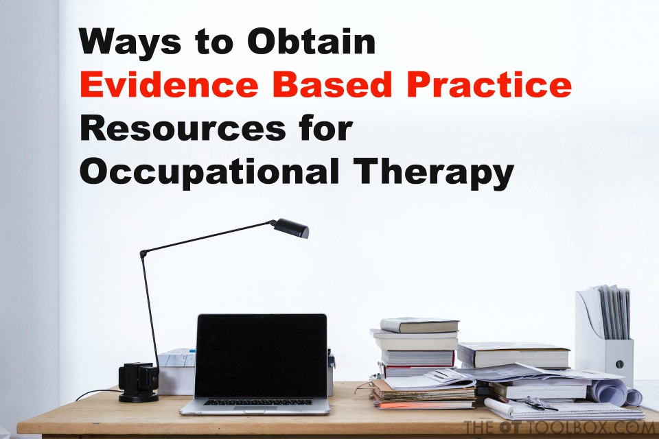 How to obtain evidence based practice resources for occupational therapy