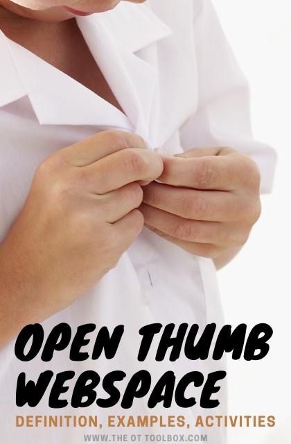 Open thumb web space is a fine motor skill needed for tasks like buttoning and pencil grasp. 