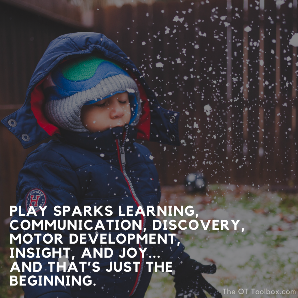 Play sparks learning, communication, discovery, motor development, insight, and jowy. And that's just the beginning.