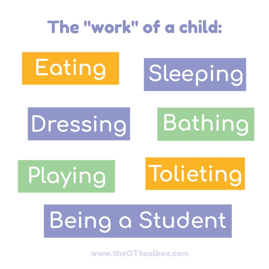 Los terapeutas ocupacionales trabajan con los niños en las ocupaciones diarias o en las habilidades cotidianas que componen el día del niño.