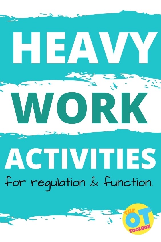 Heavy work activities for kids to impact self-regulation, attention, and functioning.