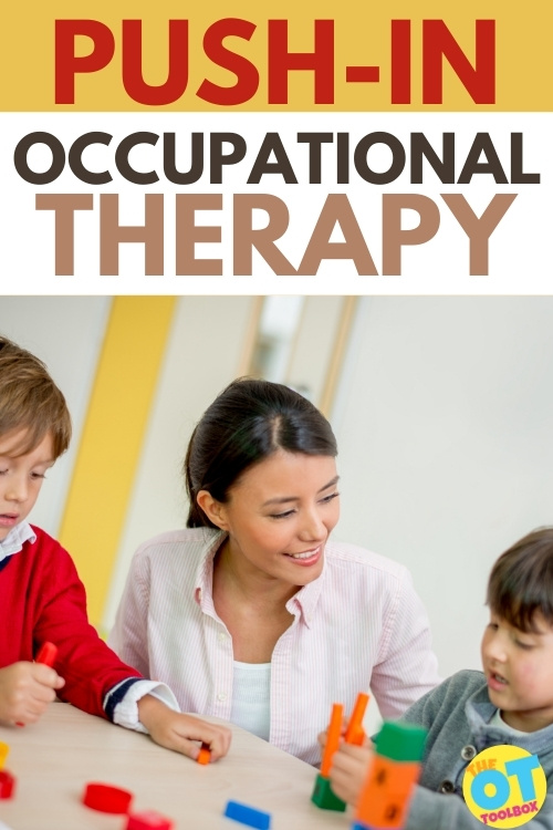 How to implement push in occupational therapy and push in therapy services in school based occupational therapy interventions.