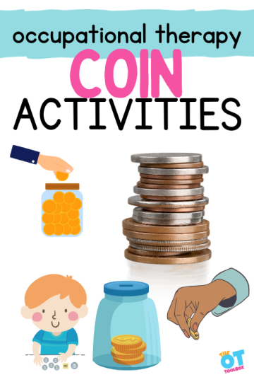 Examples of coin activities for occupational therapy- dropping coins into a slotted container, counting money, stacking coins.